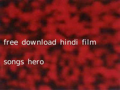 free download hindi film songs hero