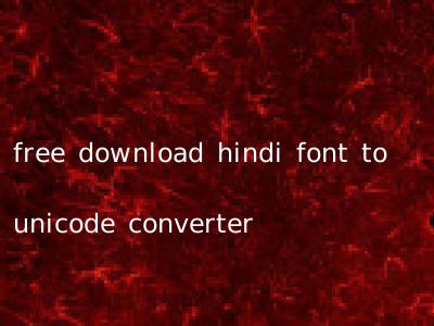 free download hindi font to unicode converter