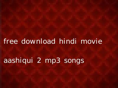 free download hindi movie aashiqui 2 mp3 songs