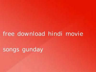 free download hindi movie songs gunday