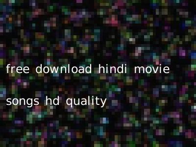 free download hindi movie songs hd quality
