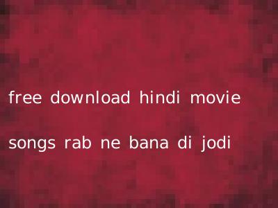 free download hindi movie songs rab ne bana di jodi