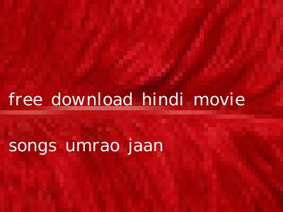 free download hindi movie songs umrao jaan