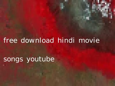 free download hindi movie songs youtube