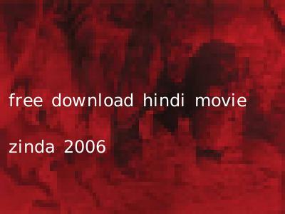 free download hindi movie zinda 2006