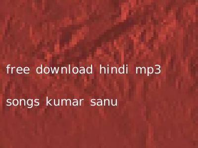 free download hindi mp3 songs kumar sanu