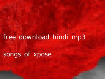 free download hindi mp3 songs of xpose