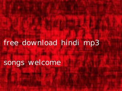 free download hindi mp3 songs welcome