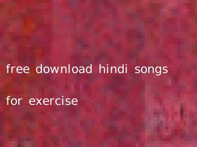 free download hindi songs for exercise