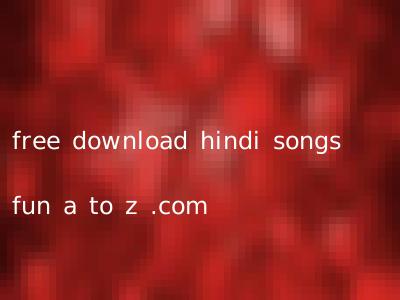 free download hindi songs fun a to z .com