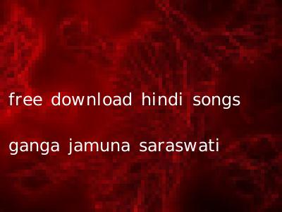 free download hindi songs ganga jamuna saraswati