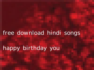 free download hindi songs happy birthday you