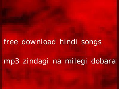 free download hindi songs mp3 zindagi na milegi dobara