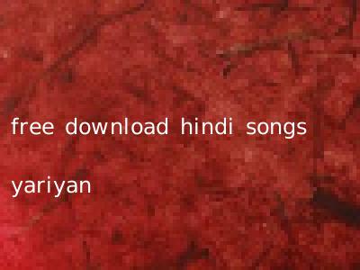 free download hindi songs yariyan