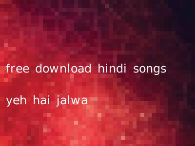 free download hindi songs yeh hai jalwa