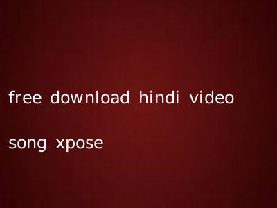 free download hindi video song xpose