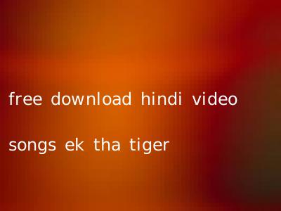 free download hindi video songs ek tha tiger