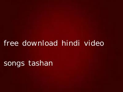 free download hindi video songs tashan