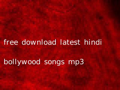 free download latest hindi bollywood songs mp3