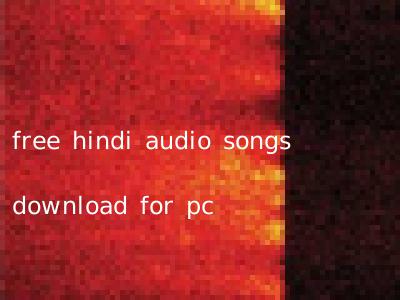 free hindi audio songs download for pc