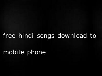 free hindi songs download to mobile phone