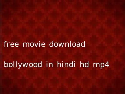 free movie download bollywood in hindi hd mp4