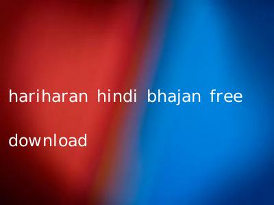 hariharan hindi bhajan free download