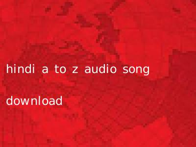 hindi a to z audio song download