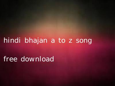 hindi bhajan a to z song free download