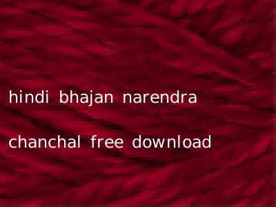 hindi bhajan narendra chanchal free download