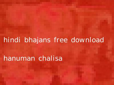 hindi bhajans free download hanuman chalisa