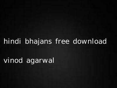 hindi bhajans free download vinod agarwal