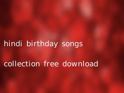 hindi birthday songs collection free download