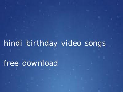 hindi birthday video songs free download