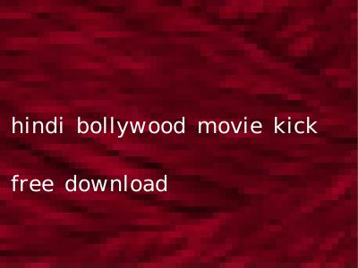 hindi bollywood movie kick free download