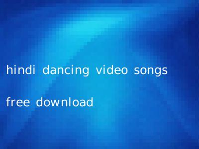hindi dancing video songs free download