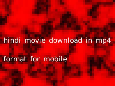 hindi movie download in mp4 format for mobile