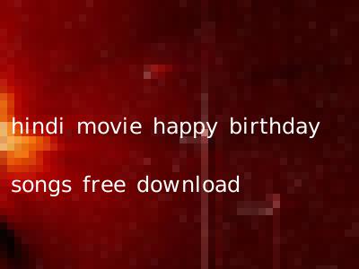hindi movie happy birthday songs free download