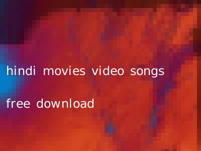 hindi movies video songs free download