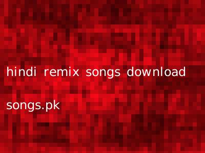 hindi remix songs download songs.pk