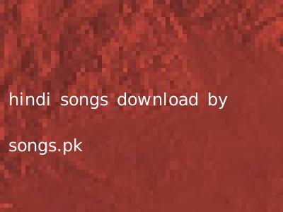 hindi songs download by songs.pk
