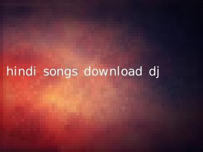 hindi songs download dj