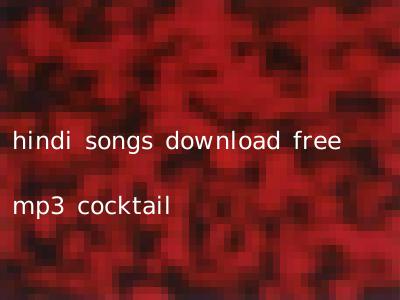 hindi songs download free mp3 cocktail