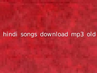 hindi songs download mp3 old