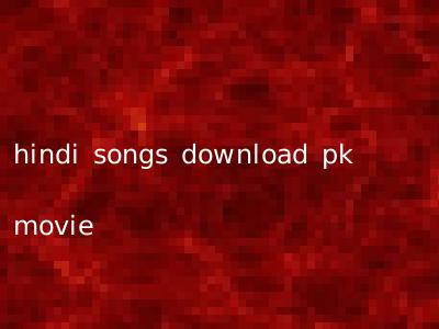 hindi songs download pk movie