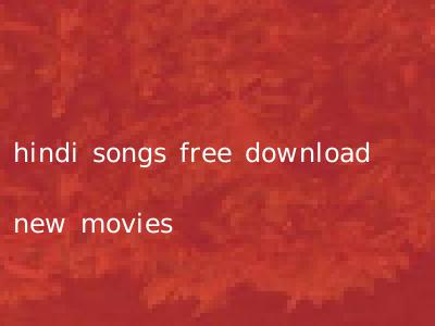 hindi songs free download new movies