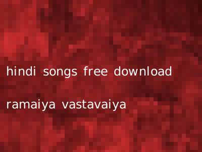 hindi songs free download ramaiya vastavaiya