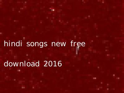 hindi songs new free download 2016