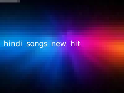 hindi songs new hit