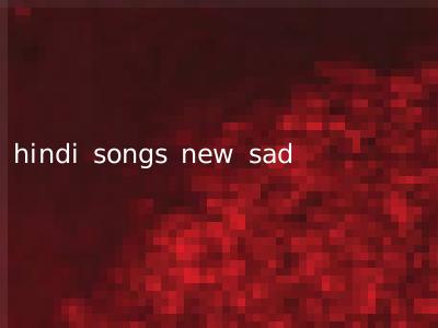 hindi songs new sad